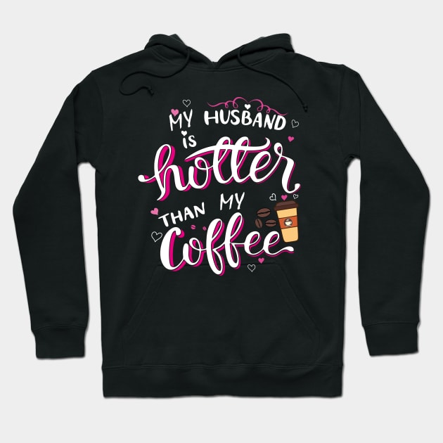 My Husband is Hotter than My Coffee Hoodie by The Printee Co